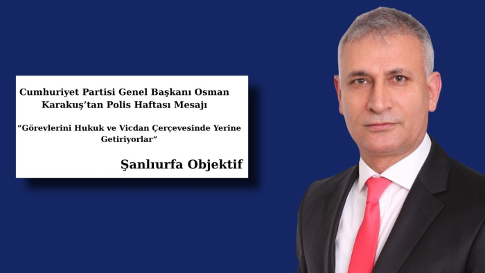 Cumhuriyet Partisi Genel Başkanı Osman Karakuş’tan Polis Haftası Mesajı